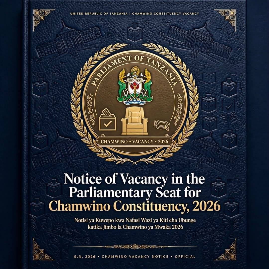 Notice of Vacancy in the Parliamentary Seat for Chamwino Constituency, 2026 Official Kiswahili title: Notisi ya Kuwepo kwa Nafasi Wazi ya Kiti cha Ubunge katika Jimbo la Chamwino ya Mwaka 2026.