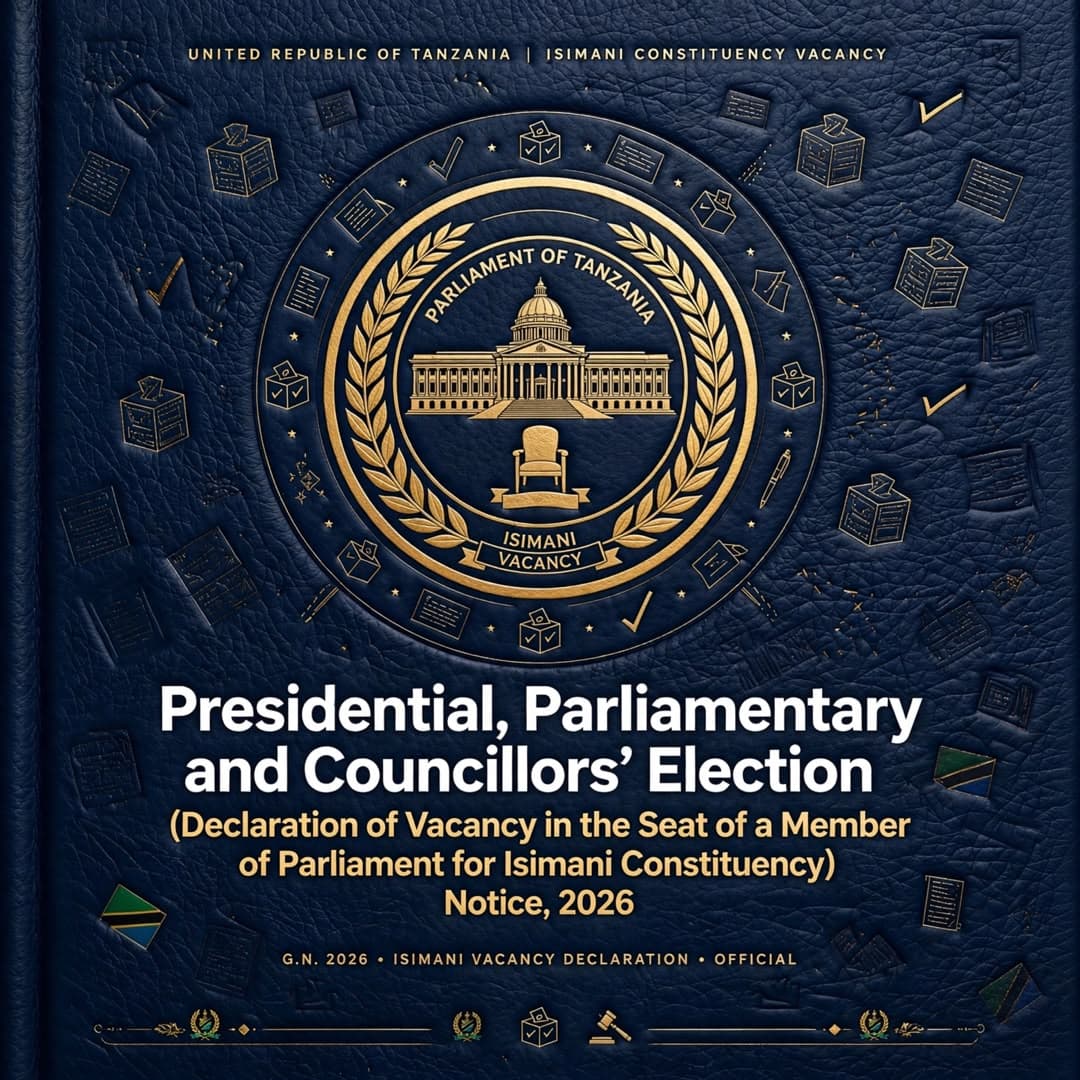 Presidential, Parliamentary and Councillors’ Election (Declaration of Vacancy in the Seat of a Member of Parliament for Isimani Constituency) Notice, 2026